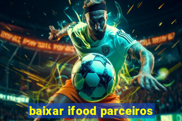 baixar ifood parceiros